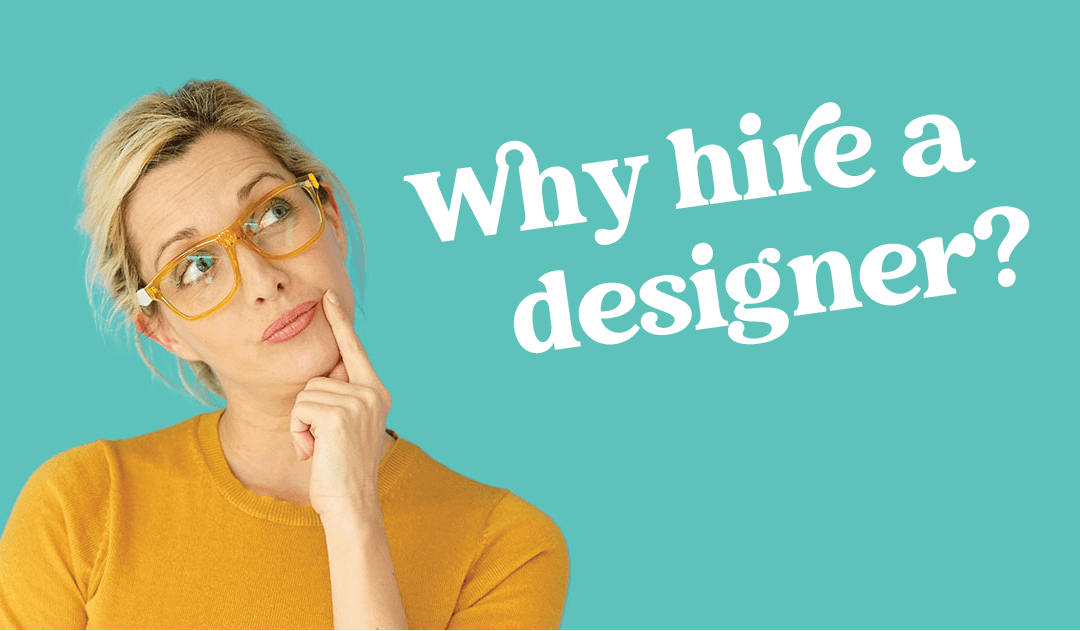 Eight reasons you should hire a graphic designer